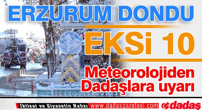 Erzurum dondu 